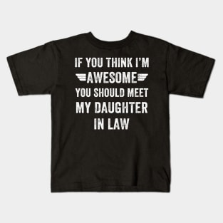 If you think I'm awesome you should meet my daughter in law Kids T-Shirt